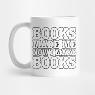 Books made me, now I make books. (b) Mug